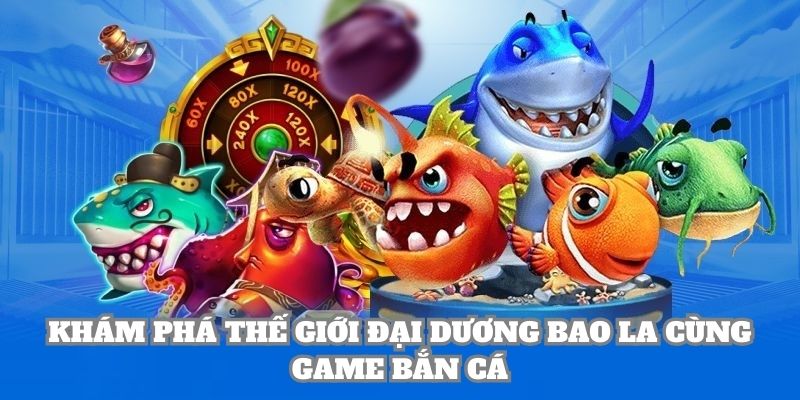 Khám phá thế giới đại dương bắn cá h5